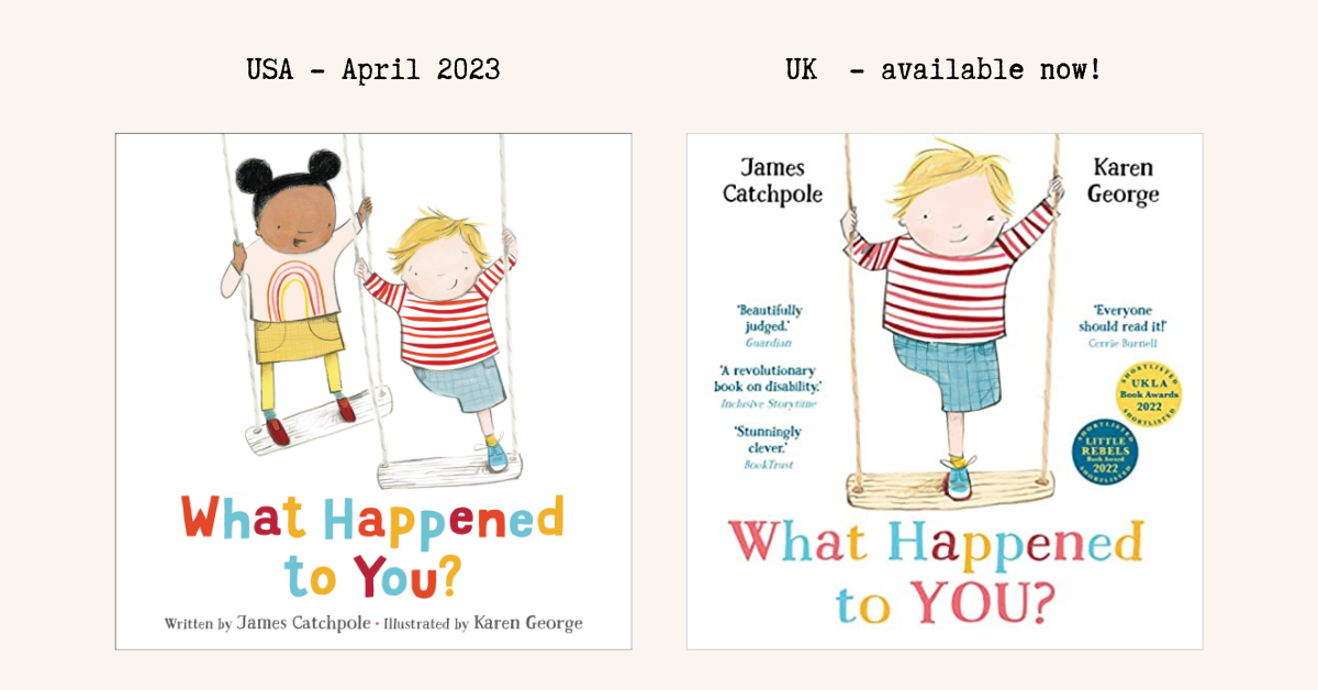 What Happened to You - USA - April 2023, published by Little Brown, UK - available now from Faber. The UK cover shows Joe, a one-legged white child standing on a swing. He's not wearing a prosthetic, and is winking at the viewer. The US cover shows Joe next to his friend Simone both on swings - a Black child with two legs and a rainbow t-shirt.